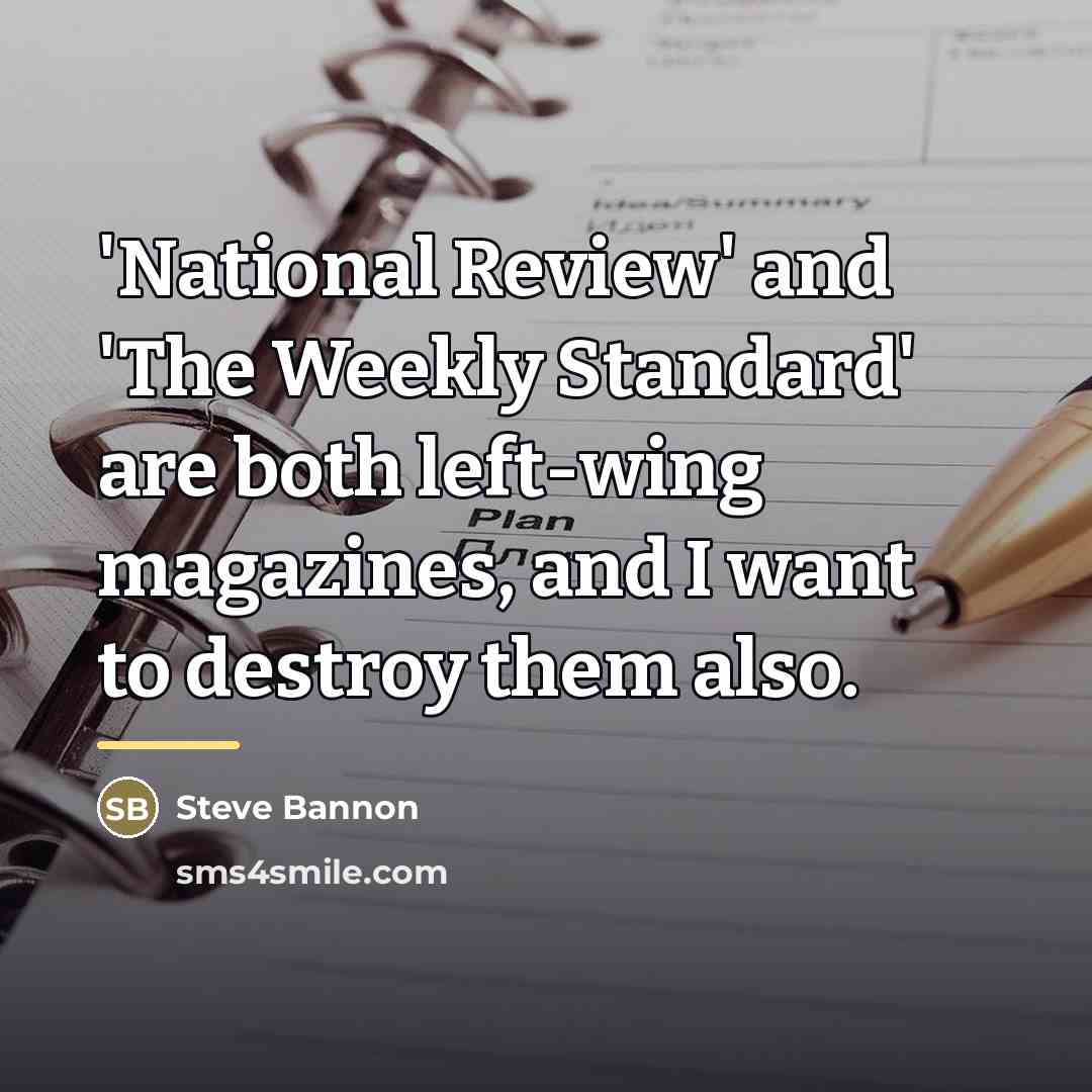 “'National Review' and 'The Weekly Standard' are both left-wing magazines,…” quote by Steve Bannon