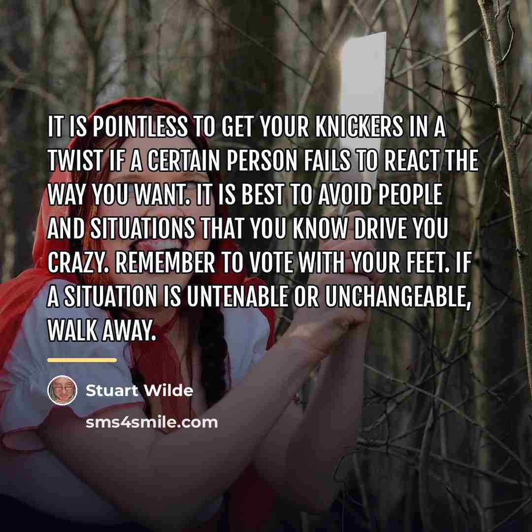 “It is pointless to get your knickers in a twist…” quote by Stuart Wilde