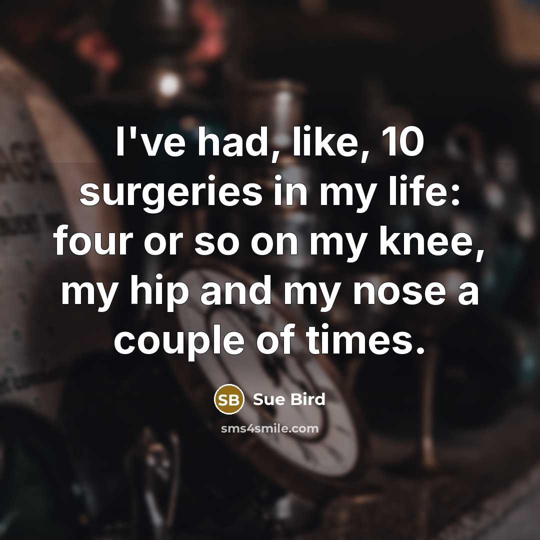 “I've had, like, 10 surgeries in my life: four or…” quote by Sue Bird