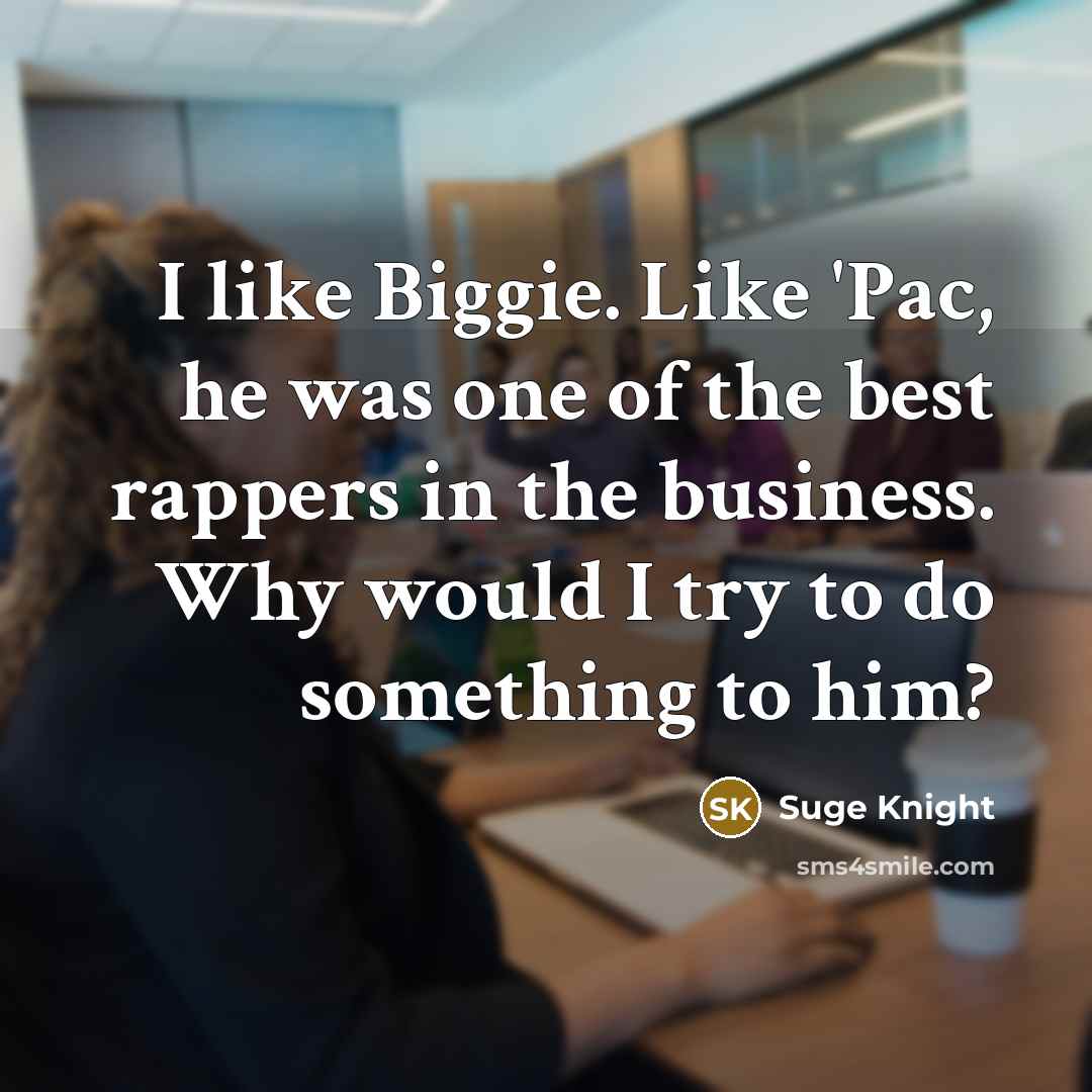 “I like Biggie. Like 'Pac, he was one of the…” quote by Suge Knight