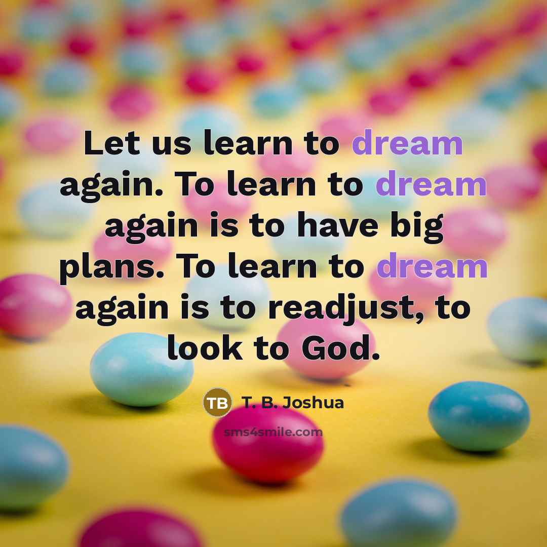 “Let us learn to dream again. To learn to dream…” quote by T. B. Joshua