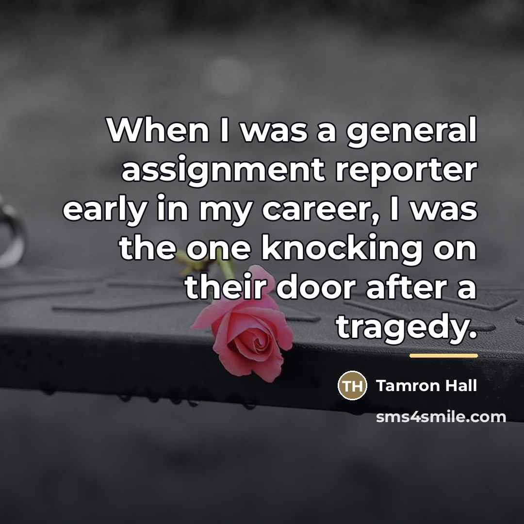 “When I was a general assignment reporter early in my…” quote by Tamron Hall