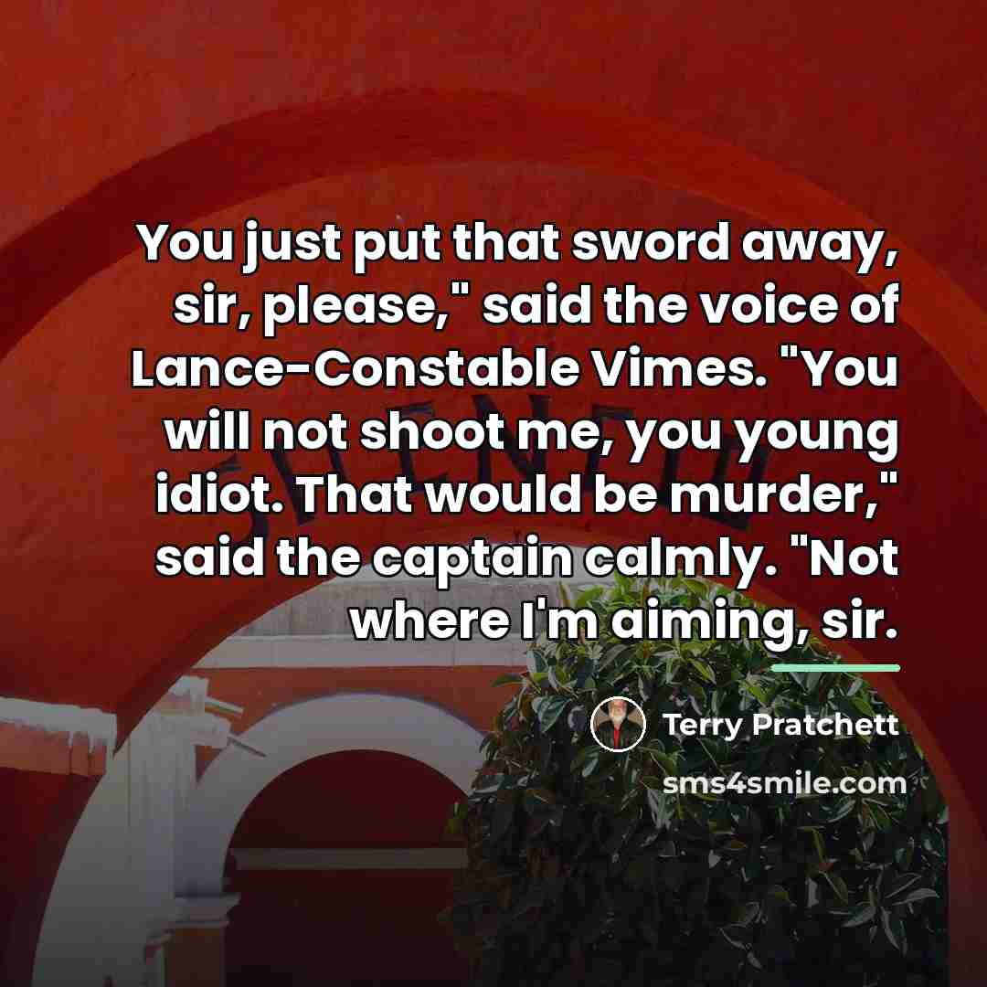 “You just put that sword away, sir, please," said the…” quote by Terry Pratchett