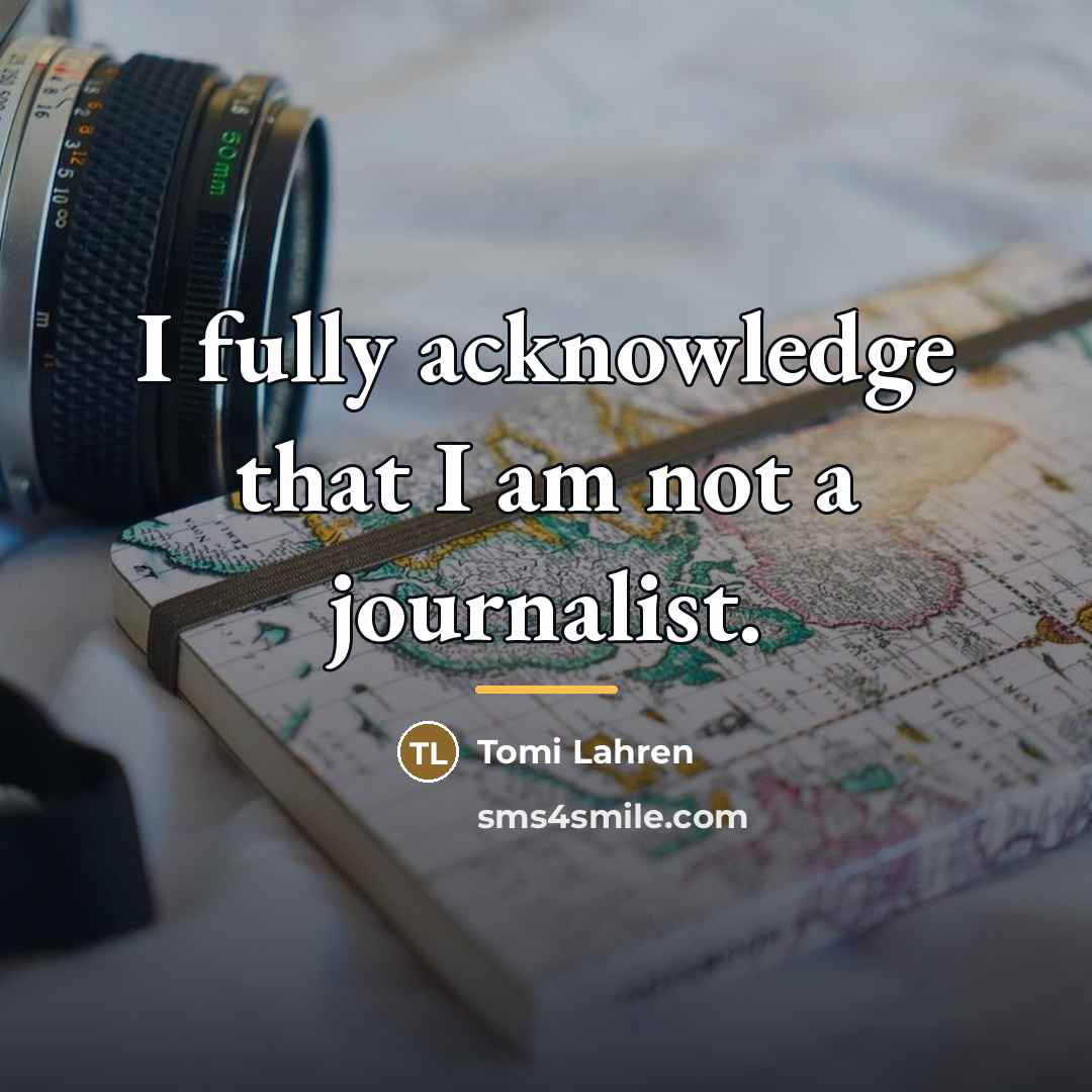 “I fully acknowledge that I am not a journalist.…” quote by Tomi Lahren