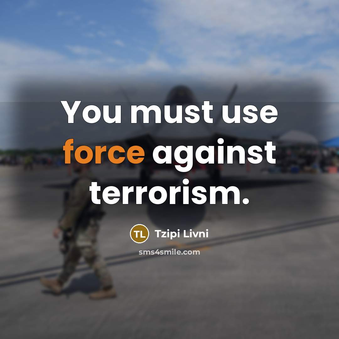 “You must use force against terrorism.…” quote by Tzipi Livni