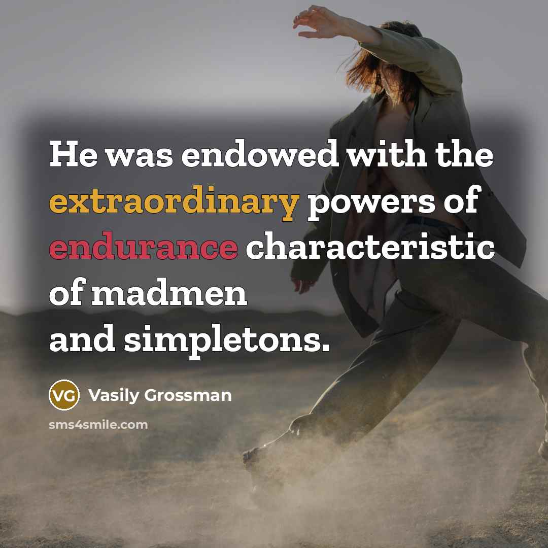“He was endowed with the extraordinary powers of endurance characteristic…” quote by Vasily Grossman