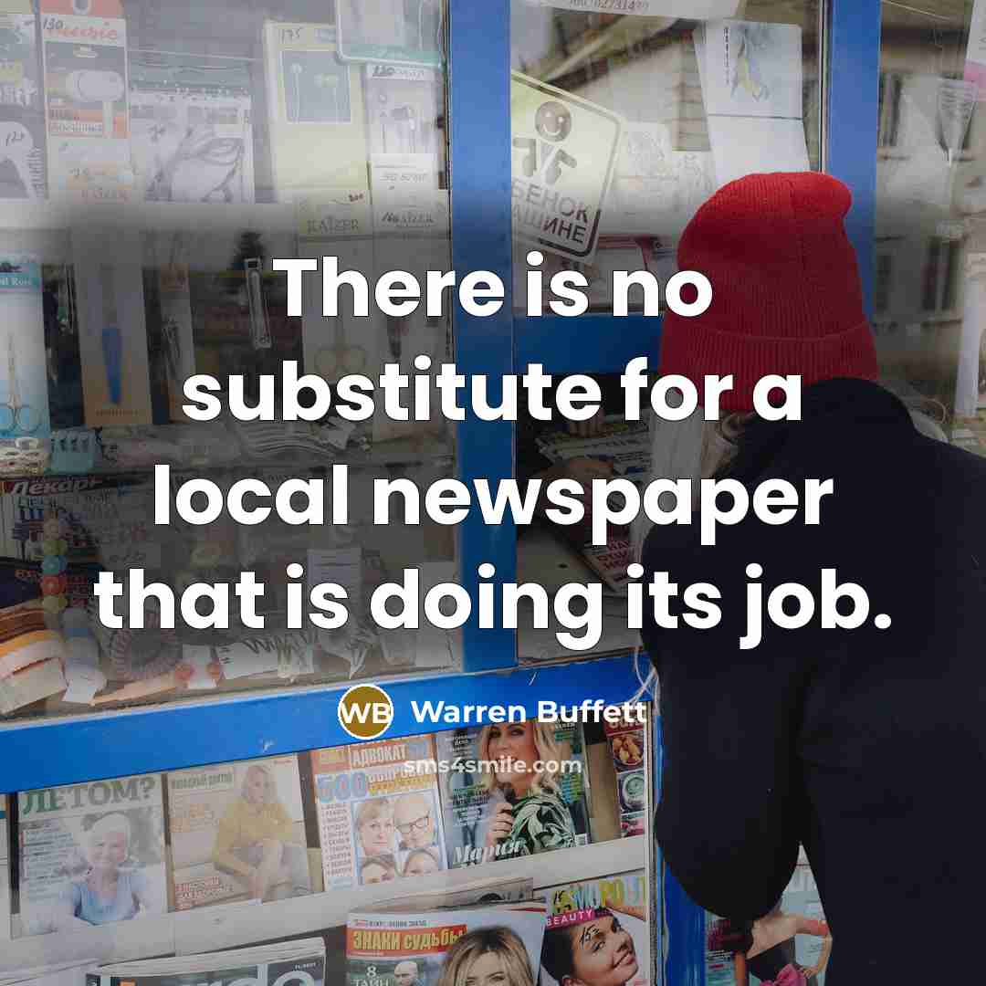 “There is no substitute for a local newspaper that is…” quote by Warren Buffett