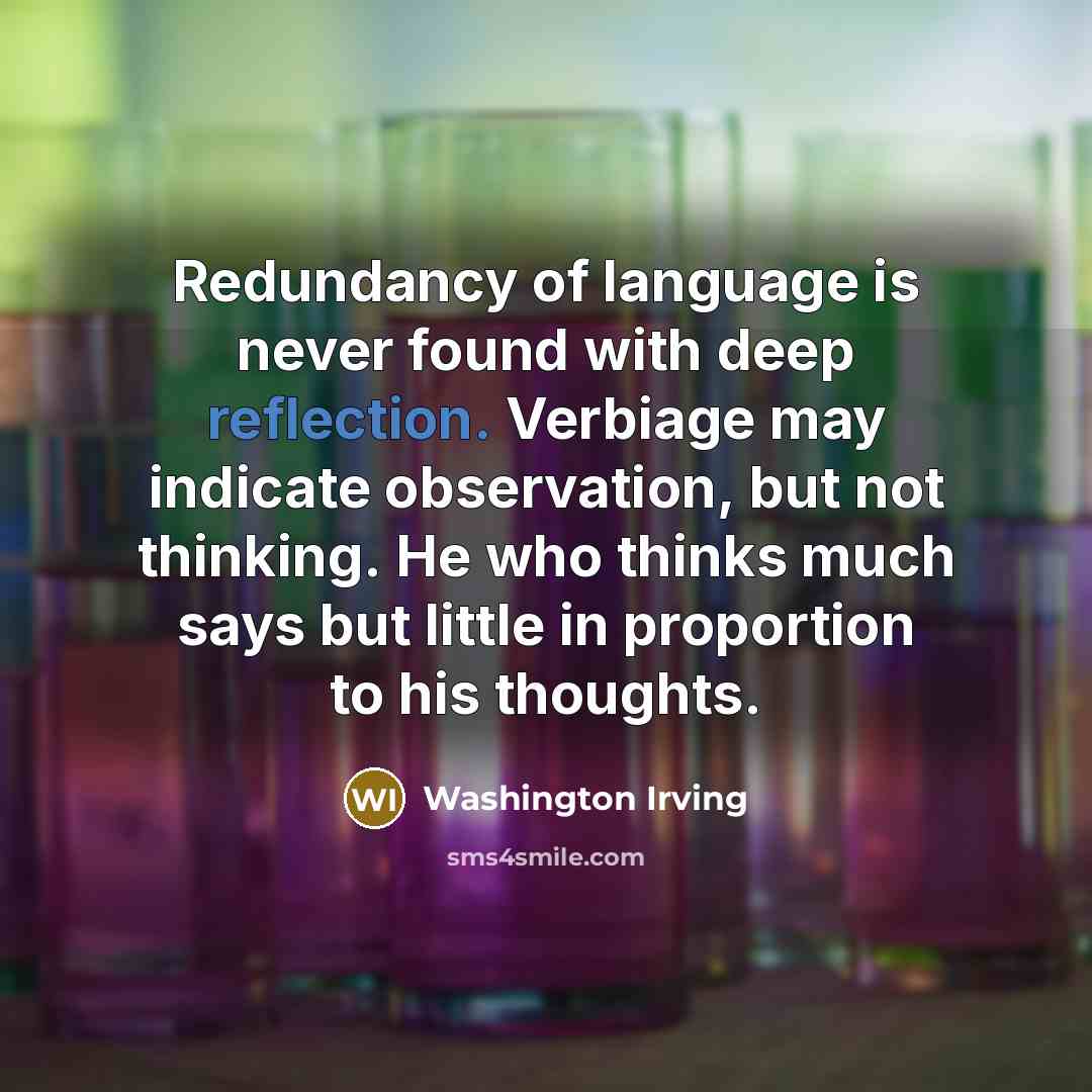 “Redundancy of language is never found with deep reflection. Verbiage…” quote by Washington Irving