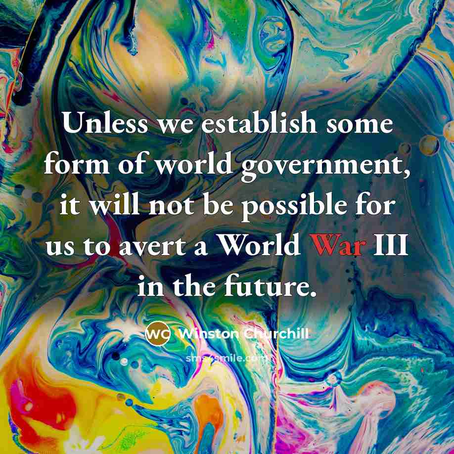 “Unless we establish some form of world government, it will…” quote by Winston Churchill