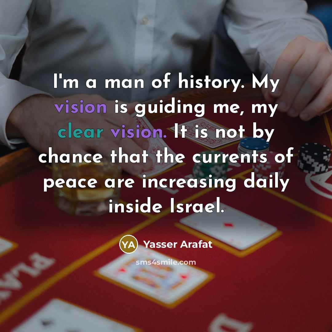 “I'm a man of history. My vision is guiding me,…” quote by Yasser Arafat