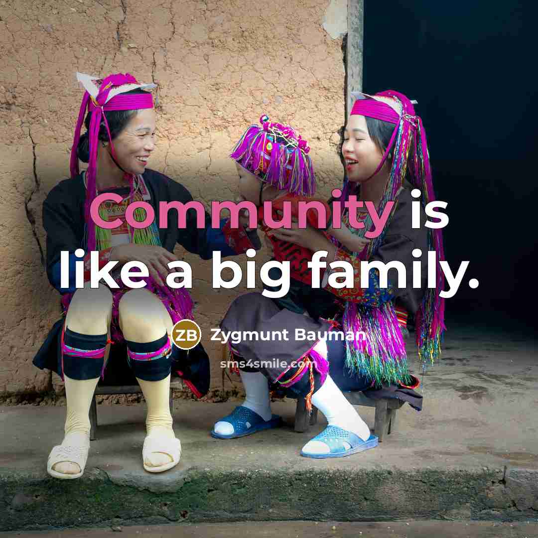 “Community is like a big family.…” quote by Zygmunt Bauman