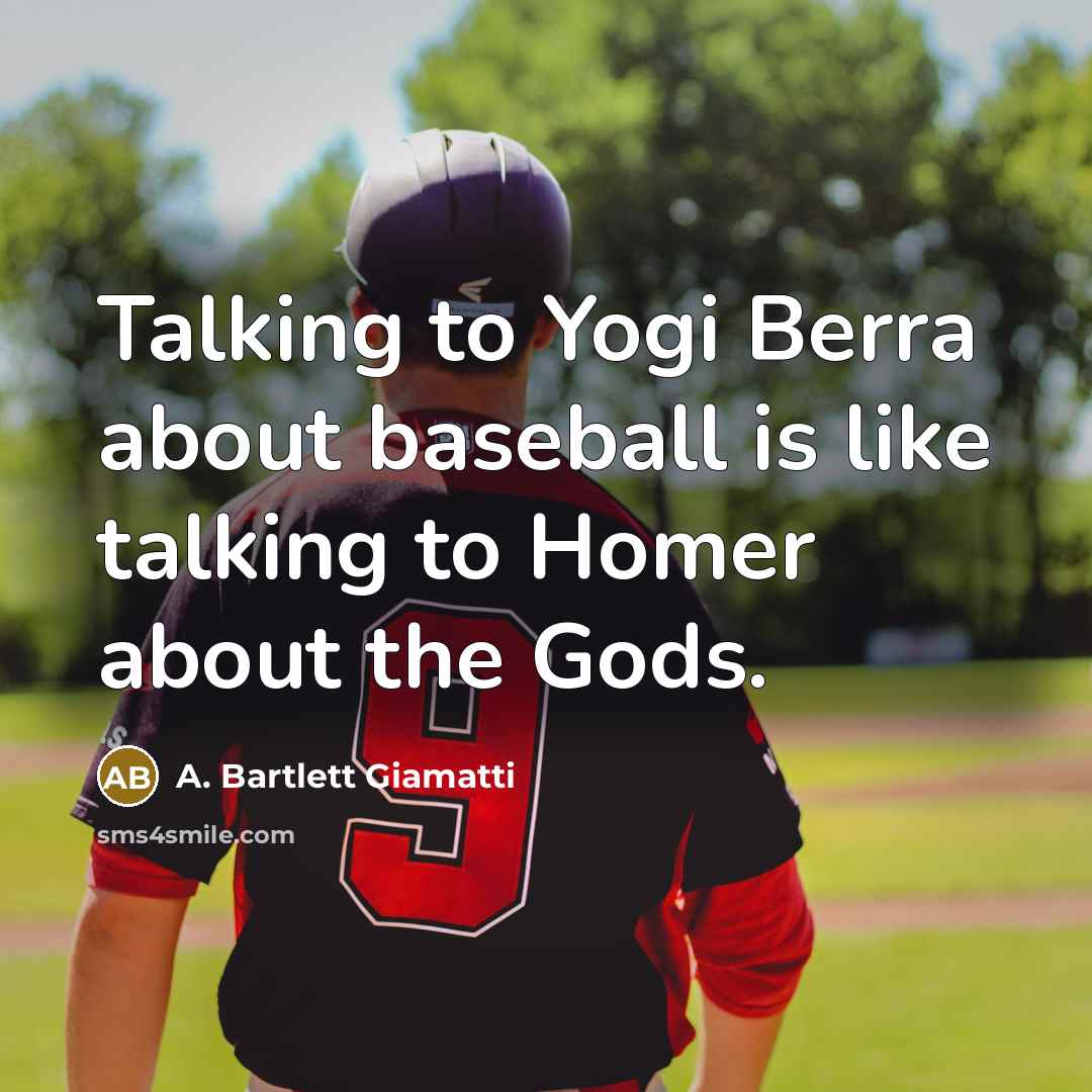 “Talking to Yogi Berra about baseball is like talking to…” quote by A. Bartlett Giamatti