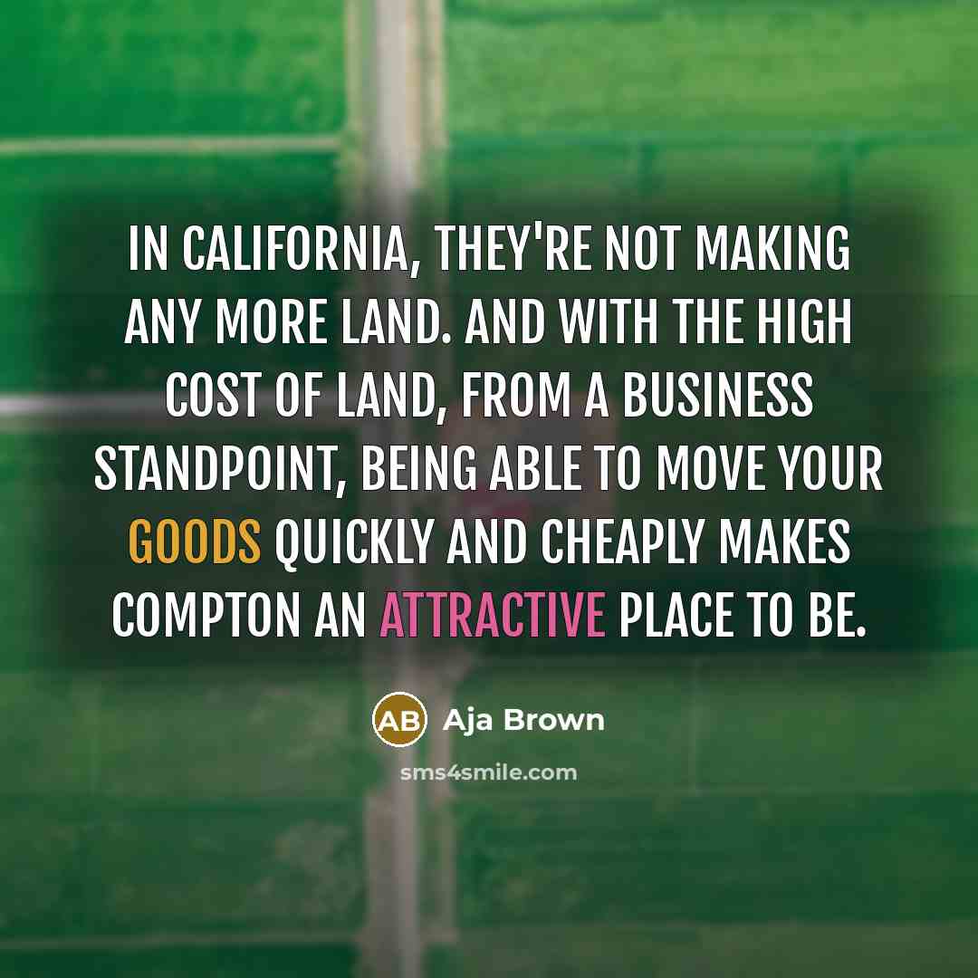 “In California, they're not making any more land. And with…” quote by Aja Brown