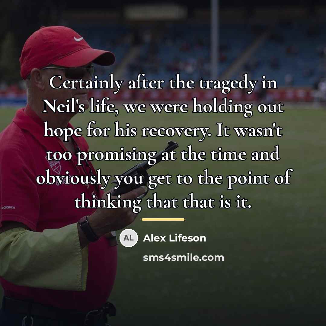 “Certainly after the tragedy in Neil's life, we were holding…” quote by Alex Lifeson