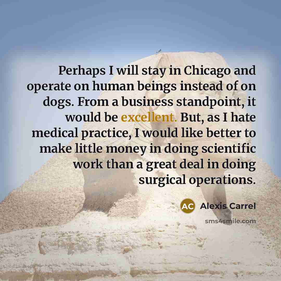 “Perhaps I will stay in Chicago and operate on human…” quote by Alexis Carrel