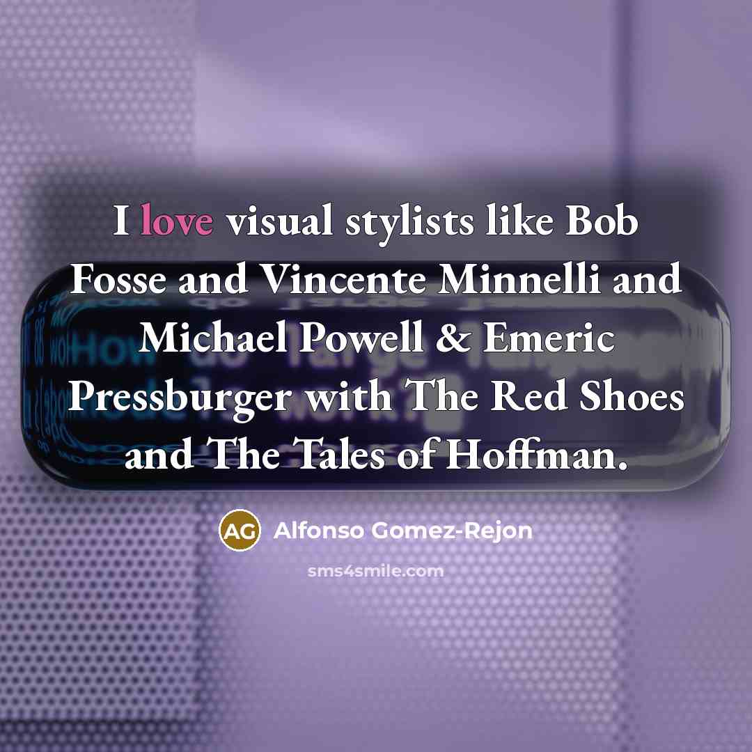 “I love visual stylists like Bob Fosse and Vincente Minnelli…” quote by Alfonso Gomez-Rejon