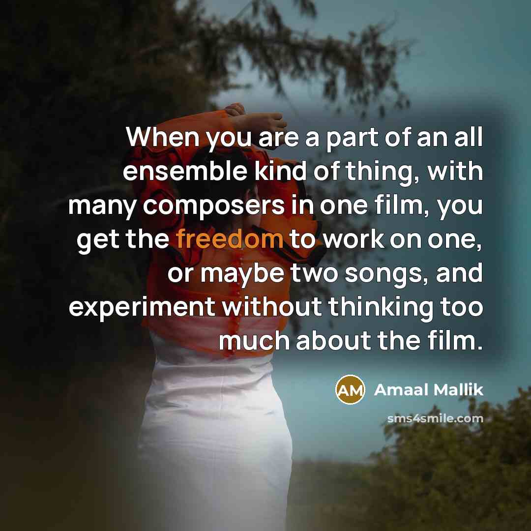 “When you are a part of an all ensemble kind of thing, with many composers in one film, you get the freedom to work on one, or maybe two songs, and experiment without thinking too much about the film.” quote by Amaal Mallik