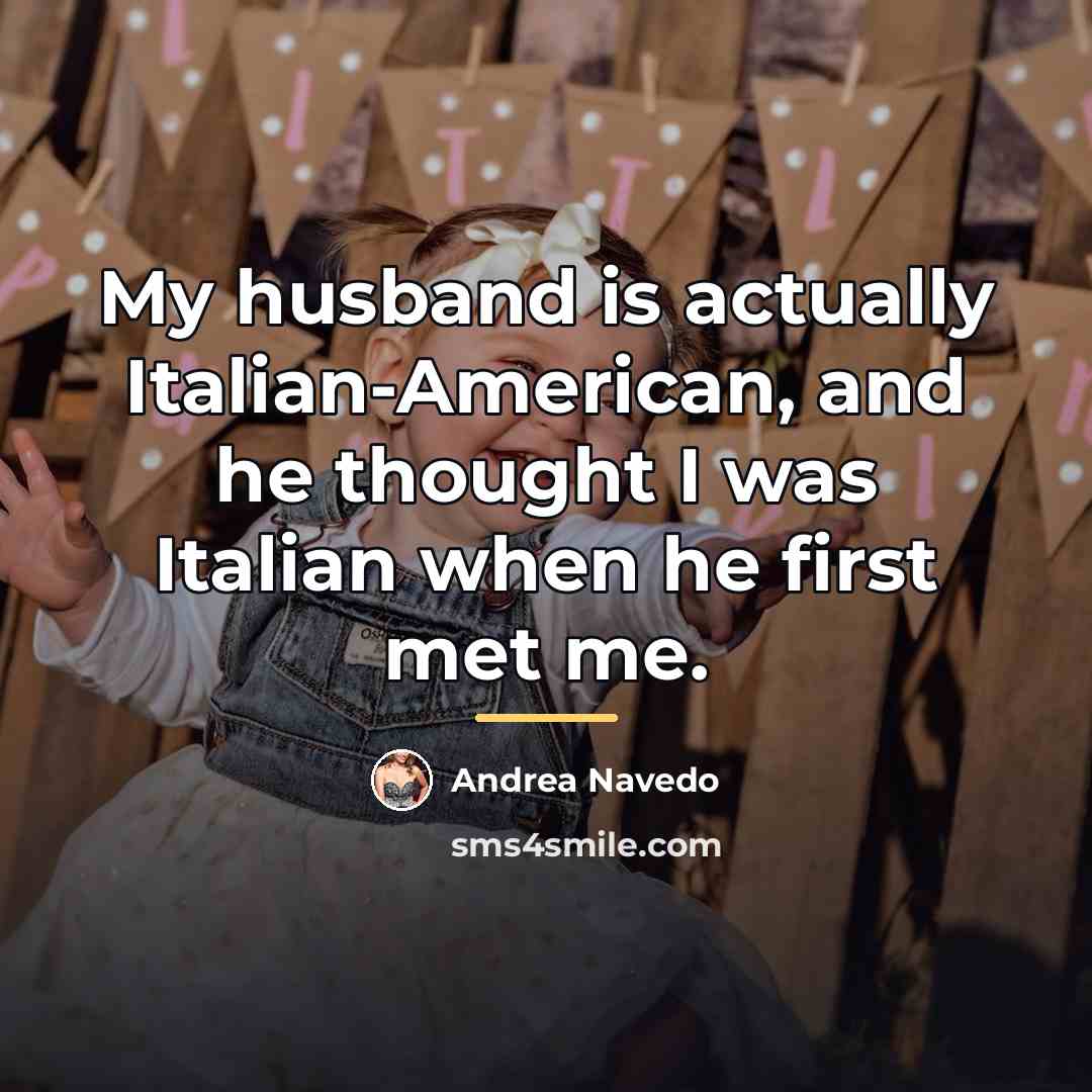 “My husband is actually Italian-American, and he thought I was…” quote by Andrea Navedo