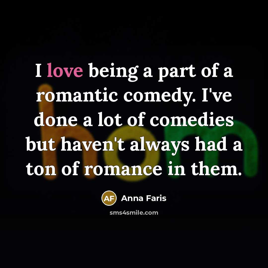“I love being a part of a romantic comedy. I've…” quote by Anna Faris