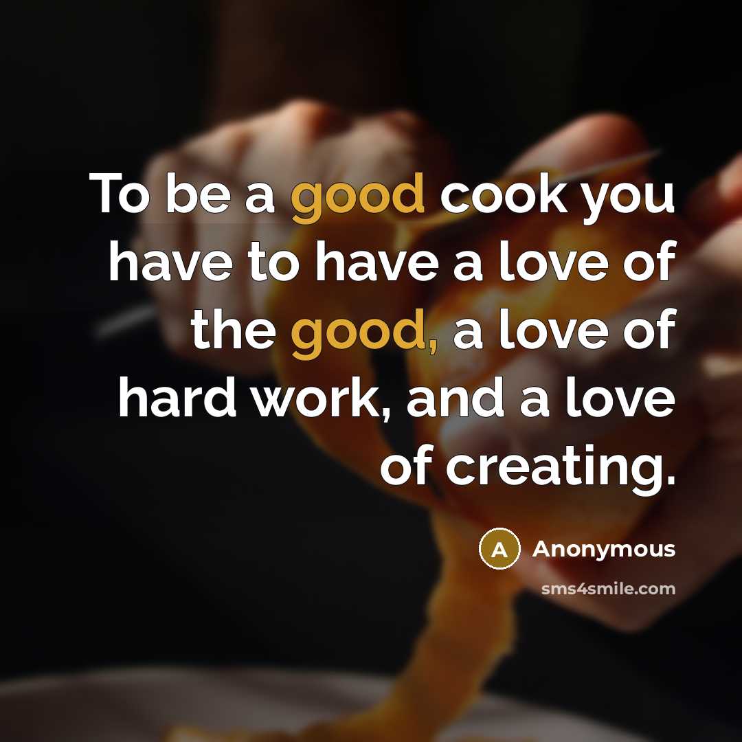“To be a good cook you have to have a…” quote by Anonymous
