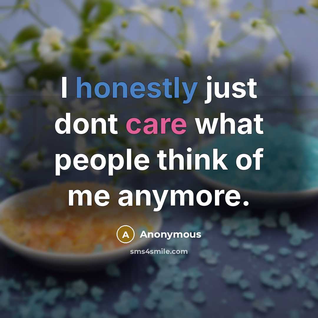 “I honestly just dont care what people think of me anymore.” quote by Anonymous