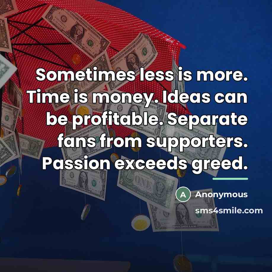 “Sometimes less is more. Time is money. Ideas can be…” quote by Anonymous