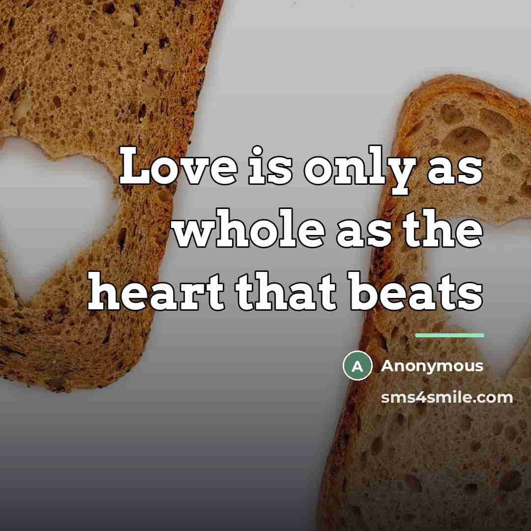 “Love is only as whole as the heart that beats…” quote by Anonymous