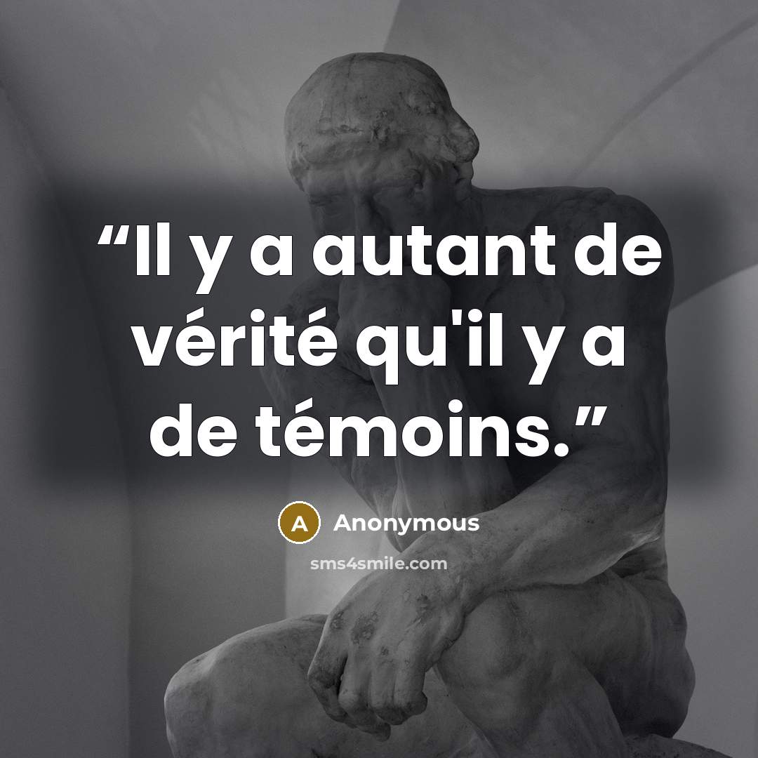 “Il y a autant de vérité qu'il y a de témoins.” quote by Anonymous