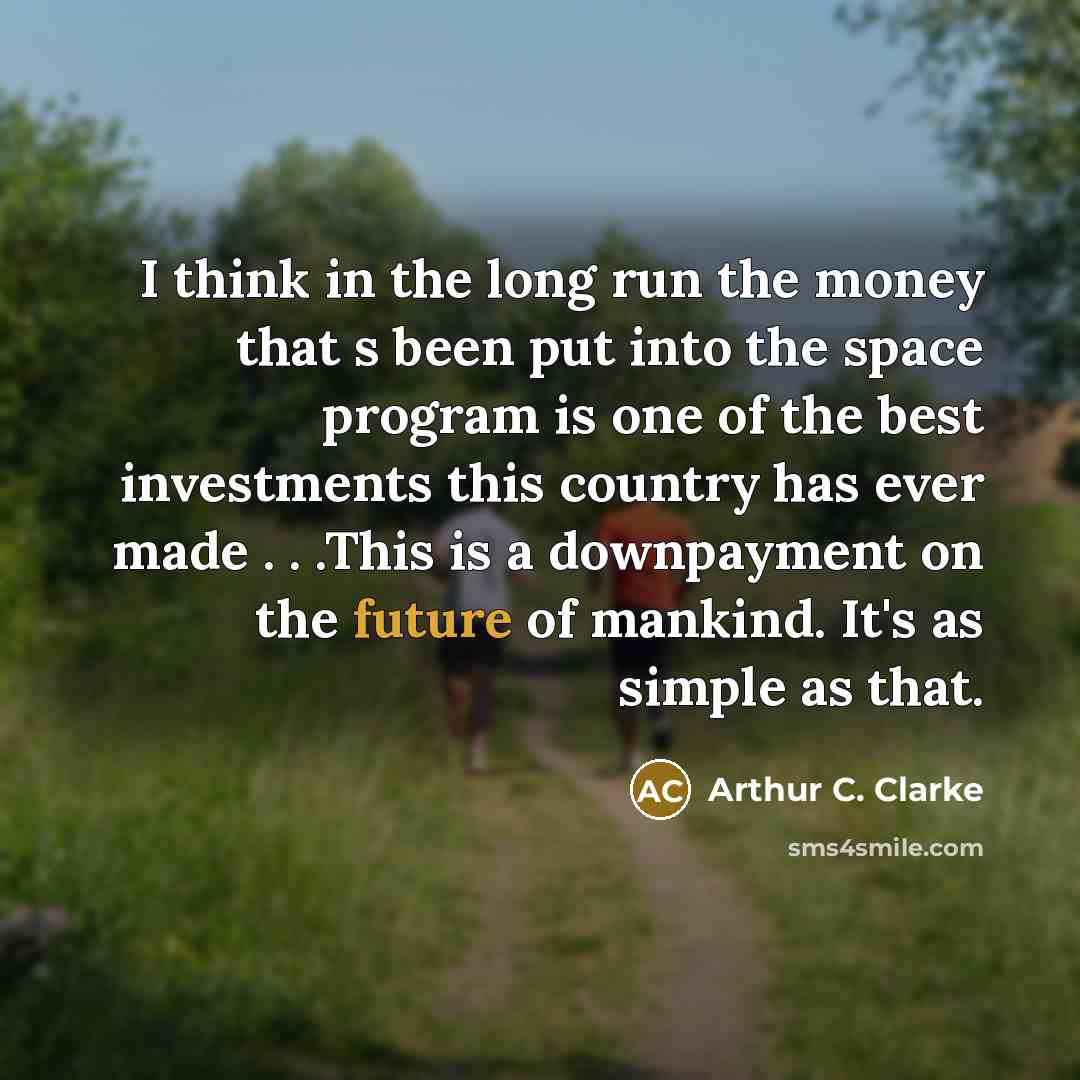 “I think in the long run the money that s…” quote by Arthur C. Clarke