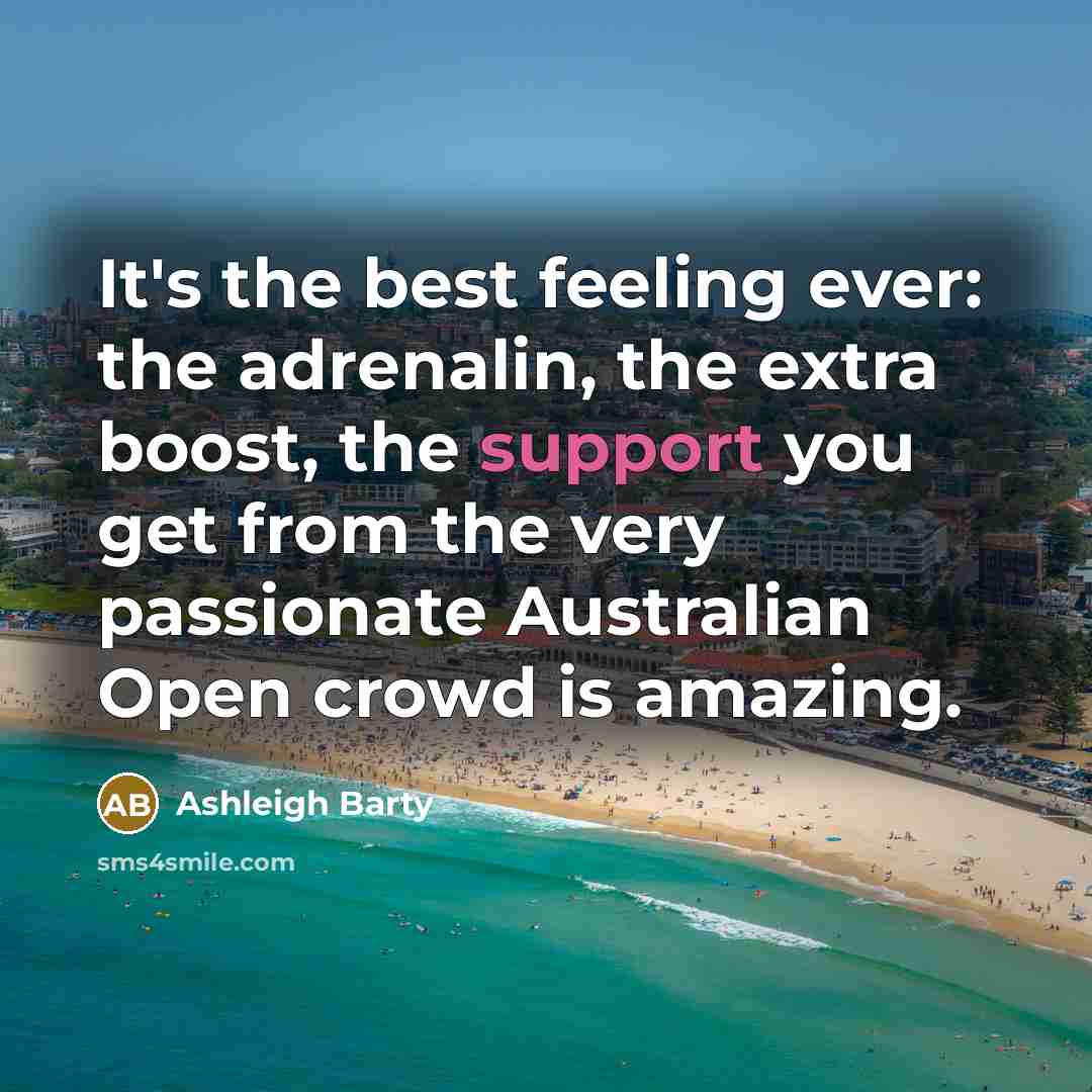“It's the best feeling ever: the adrenalin, the extra boost,…” quote by Ashleigh Barty