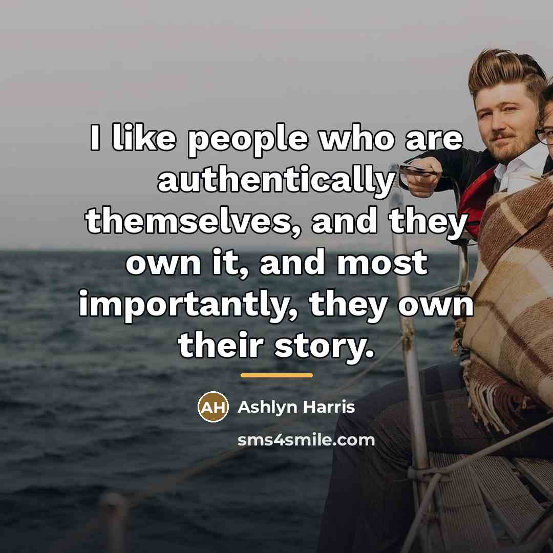 “I like people who are authentically themselves, and they own…” quote by Ashlyn Harris