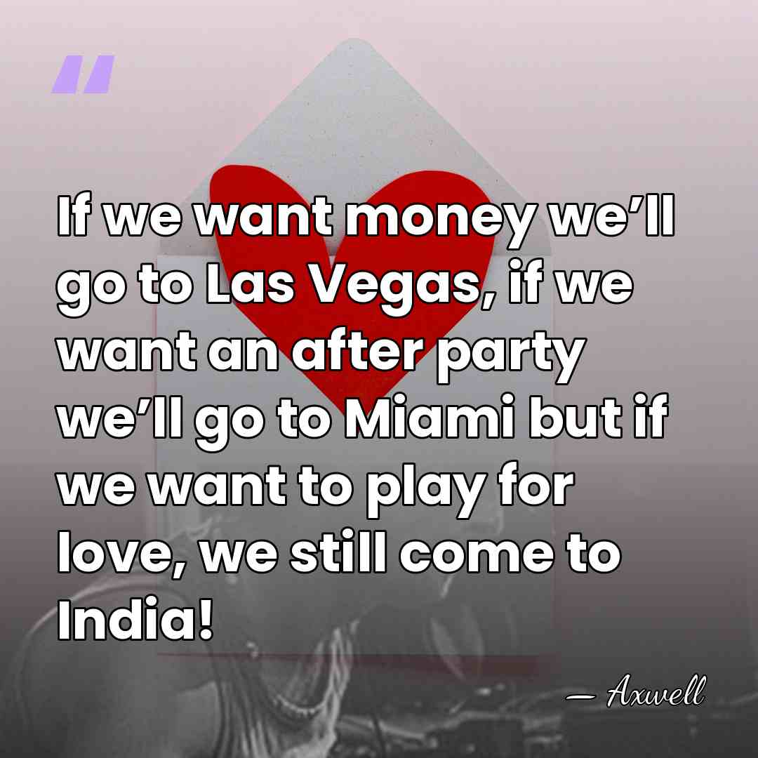 If we want money we’ll go to Las Vegas, if we want&hellip; - Axwell