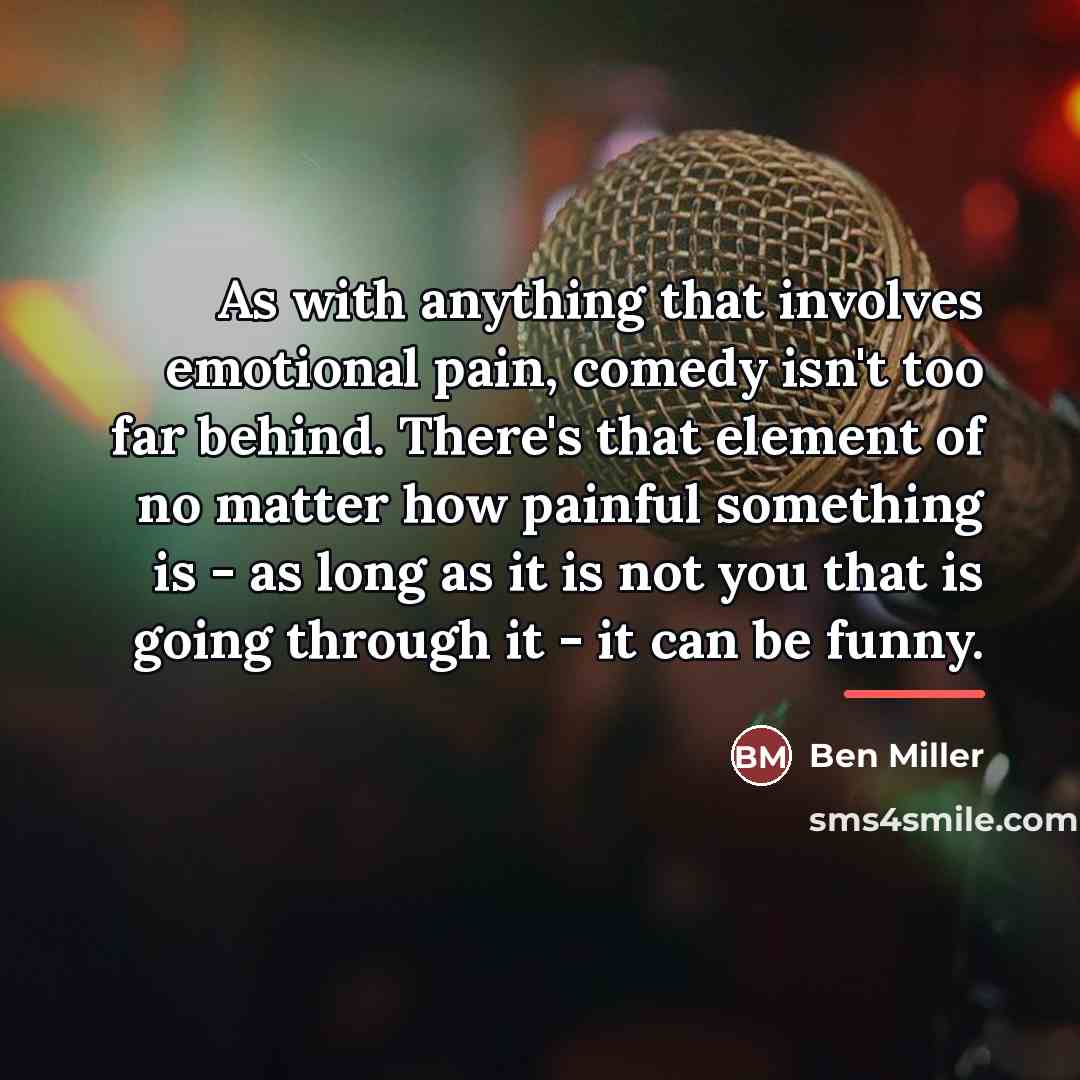 “As with anything that involves emotional pain, comedy isn't too…” quote by Ben Miller