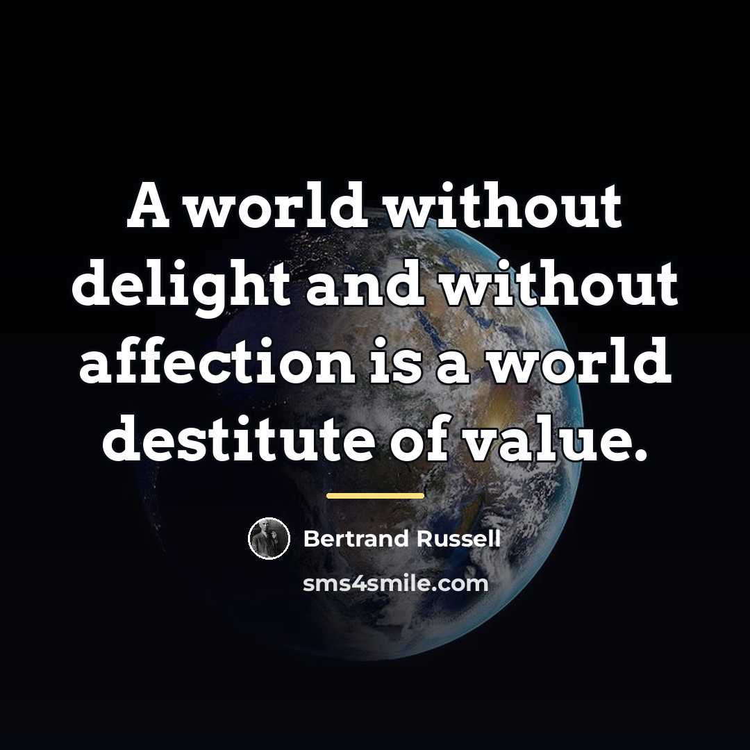 “A world without delight and without affection is a world…” quote by Bertrand Russell