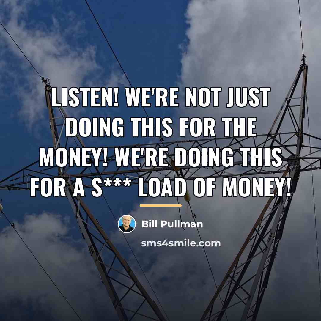 “Listen! We're not just doing this for the money! We're…” quote by Bill Pullman