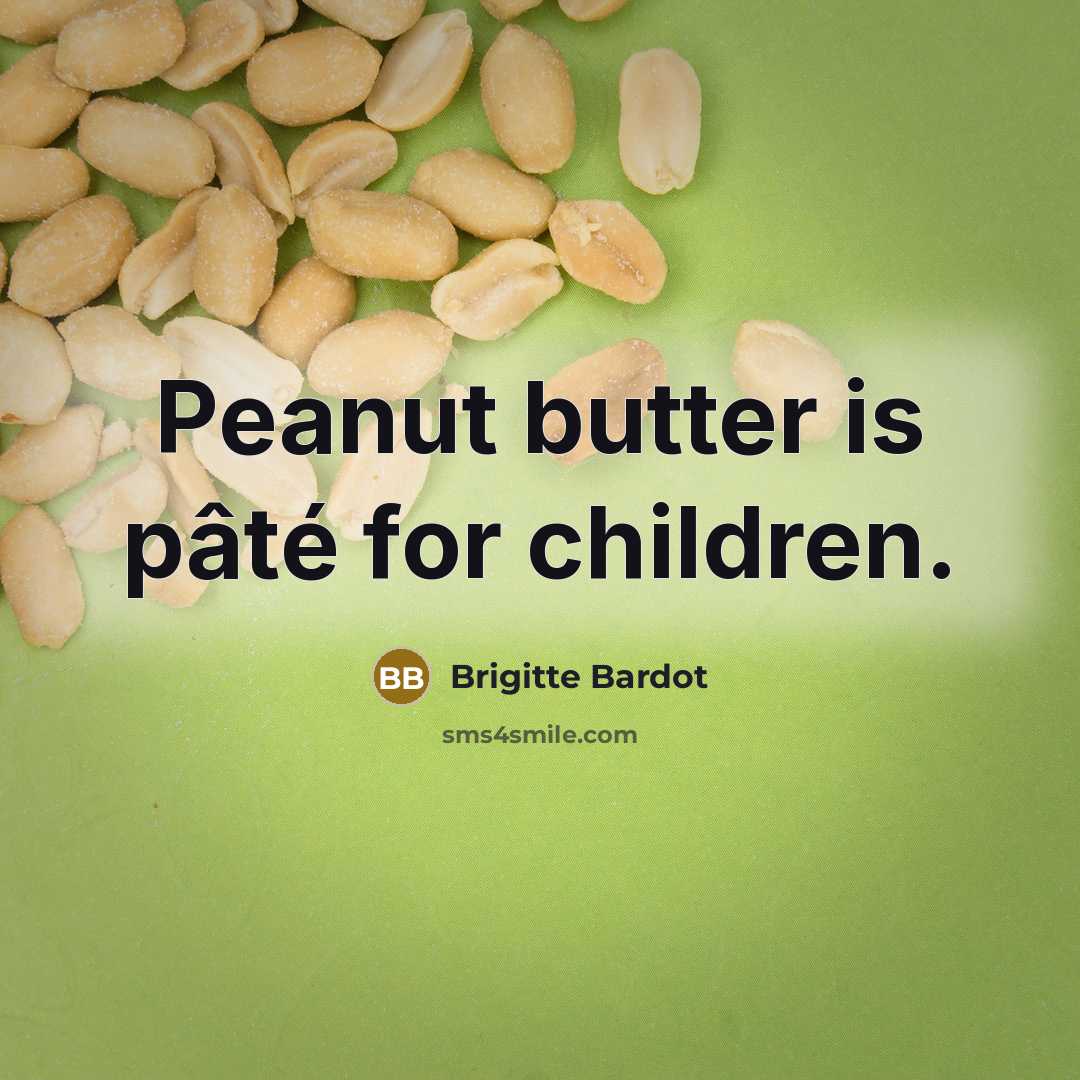 “Peanut butter is pâté for children.…” quote by Brigitte Bardot