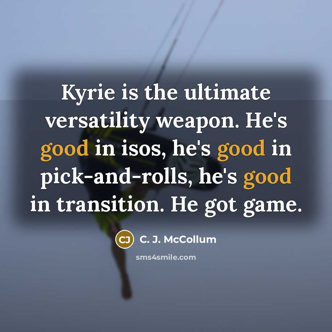 “Kyrie is the ultimate versatility weapon. He's good in isos,…” quote by C. J. McCollum