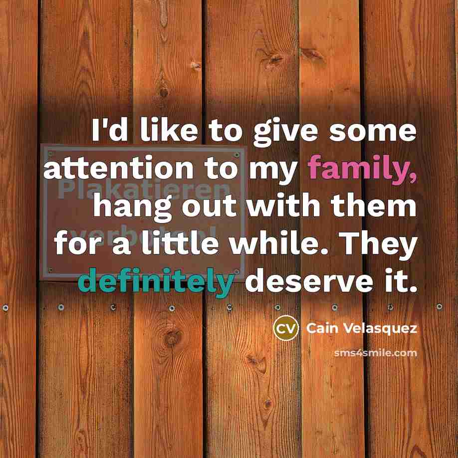 “I'd like to give some attention to my family, hang…” quote by Cain Velasquez