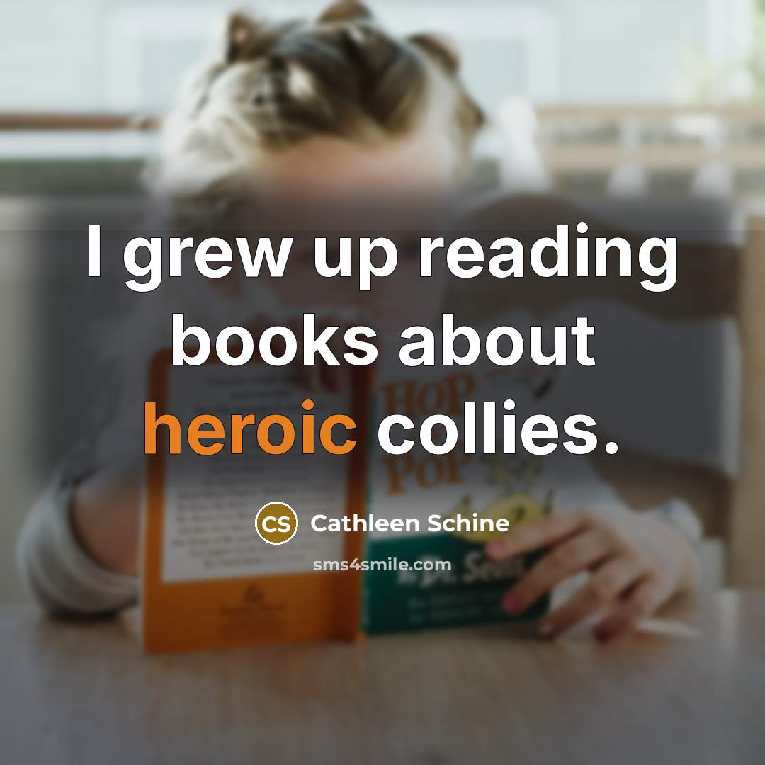 “I grew up reading books about heroic collies.…” quote by Cathleen Schine