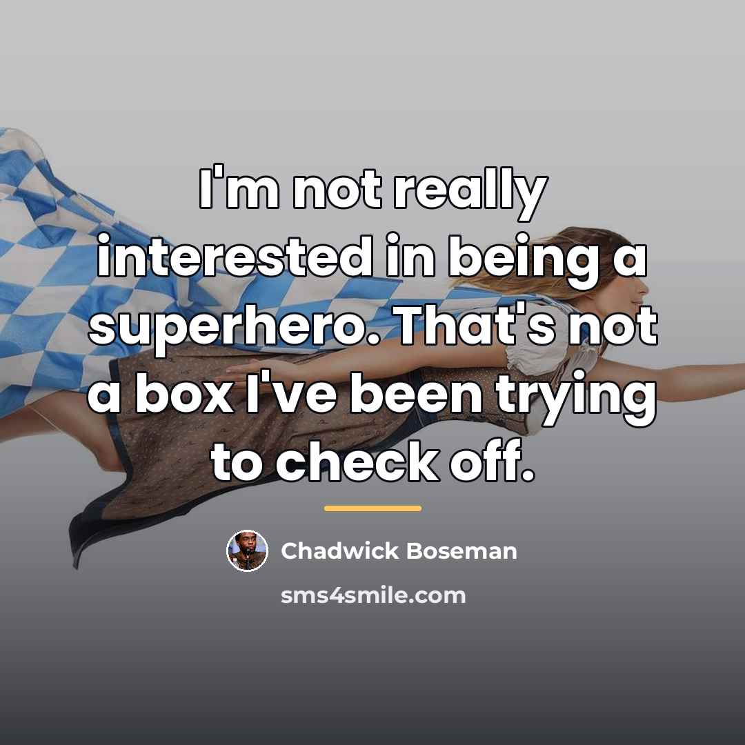“I'm not really interested in being a superhero. That's not…” quote by Chadwick Boseman