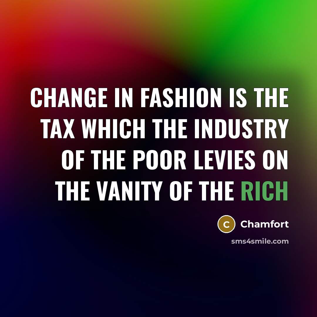 “Change in fashion is the tax which the industry of…” quote by Chamfort