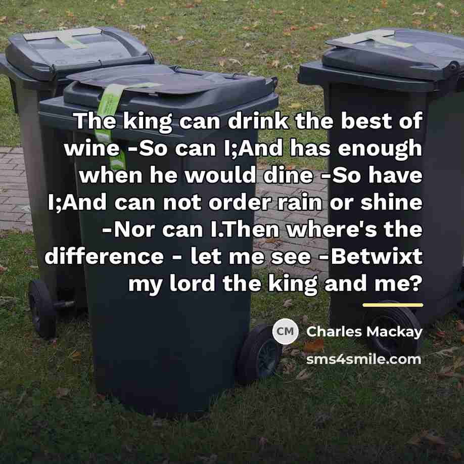 “The king can drink the best of wine -So can…” quote by Charles Mackay