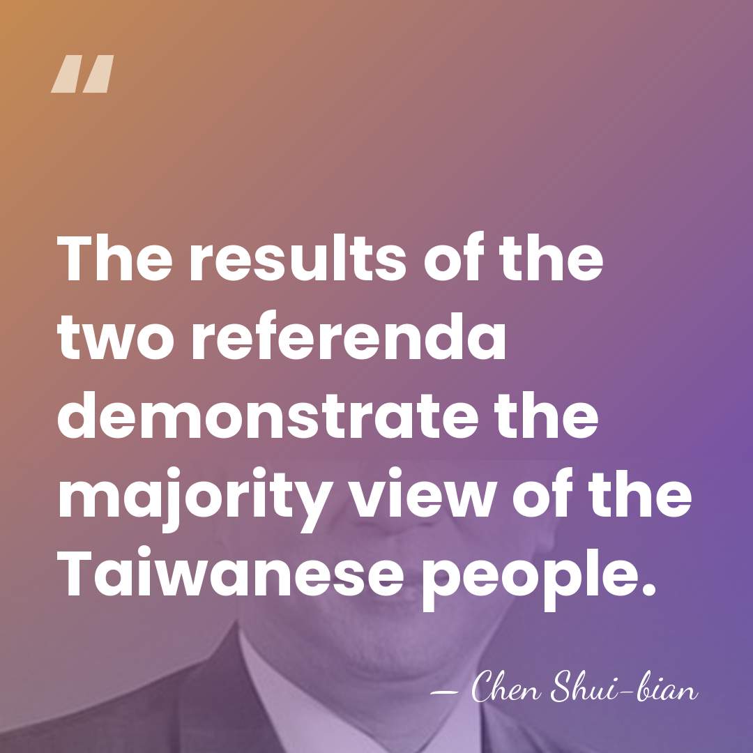 The results of the two referenda demonstrate the majority view of the&hellip; - Chen Shui-bian