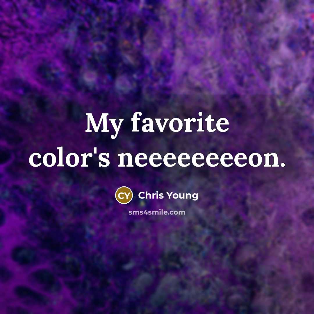 “My favorite color's neeeeeeeeon.…” quote by Chris Young