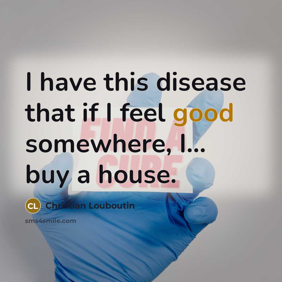 “I have this disease that if I feel good somewhere,…” quote by Christian Louboutin