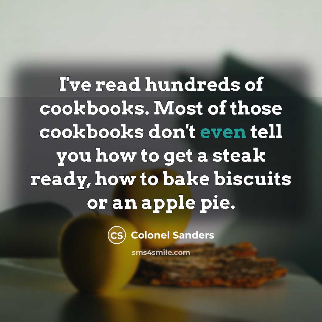 “I've read hundreds of cookbooks. Most of those cookbooks don't…” quote by Colonel Sanders