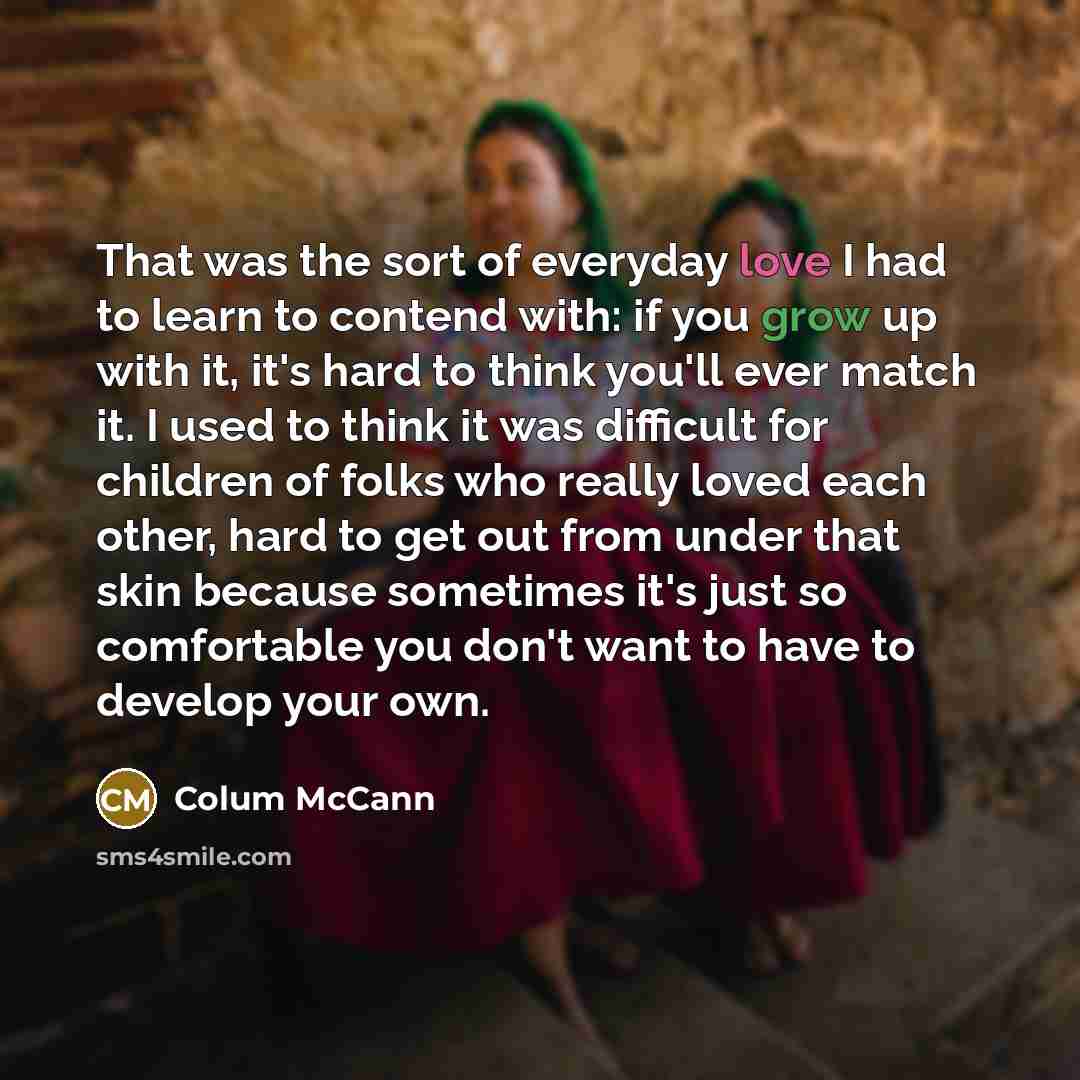 “That was the sort of everyday love I had to…” quote by Colum McCann