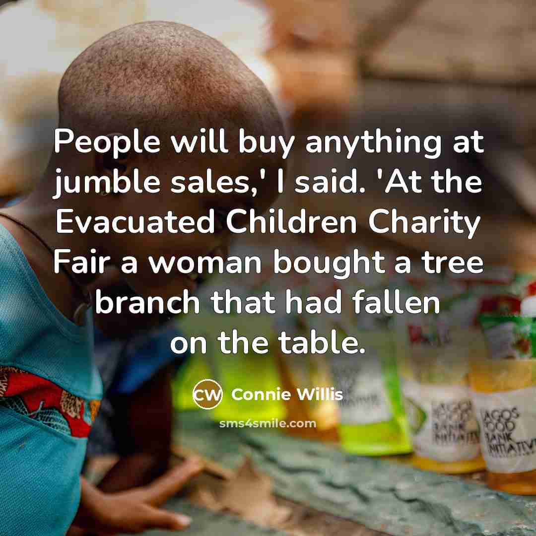 “People will buy anything at jumble sales,' I said. 'At…” quote by Connie Willis