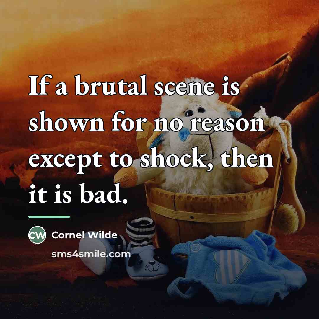 “If a brutal scene is shown for no reason except…” quote by Cornel Wilde