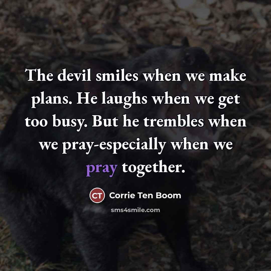 “The devil smiles when we make plans. He laughs when…” quote by Corrie Ten Boom